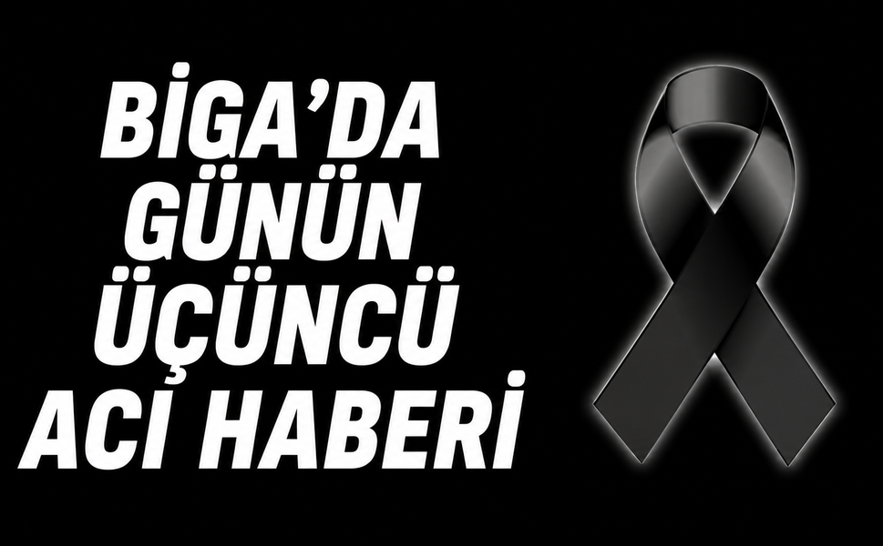 Biga’da günün üçüncü acı haberi