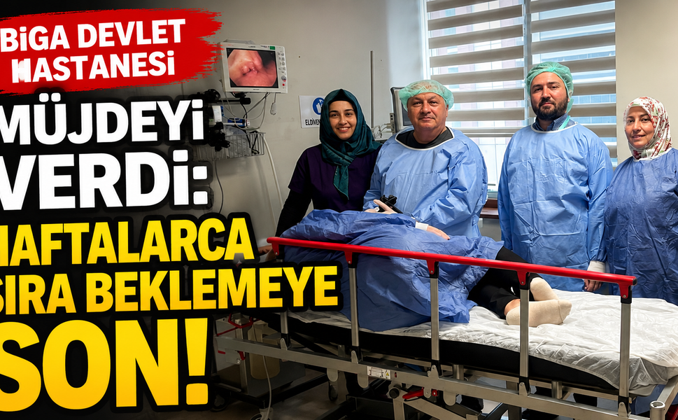 Biga Devlet Hastanesi müjdeyi verdi: Haftalarca sıra beklemeye son!