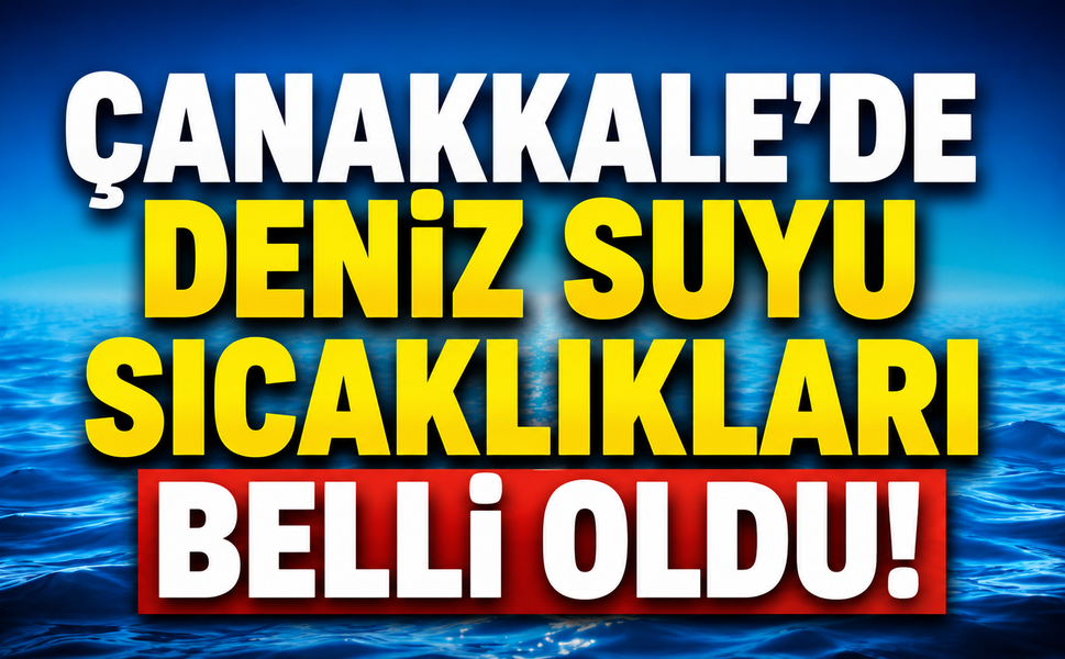 Çanakkale'de deniz suyu sıcaklıkları belli oldu!