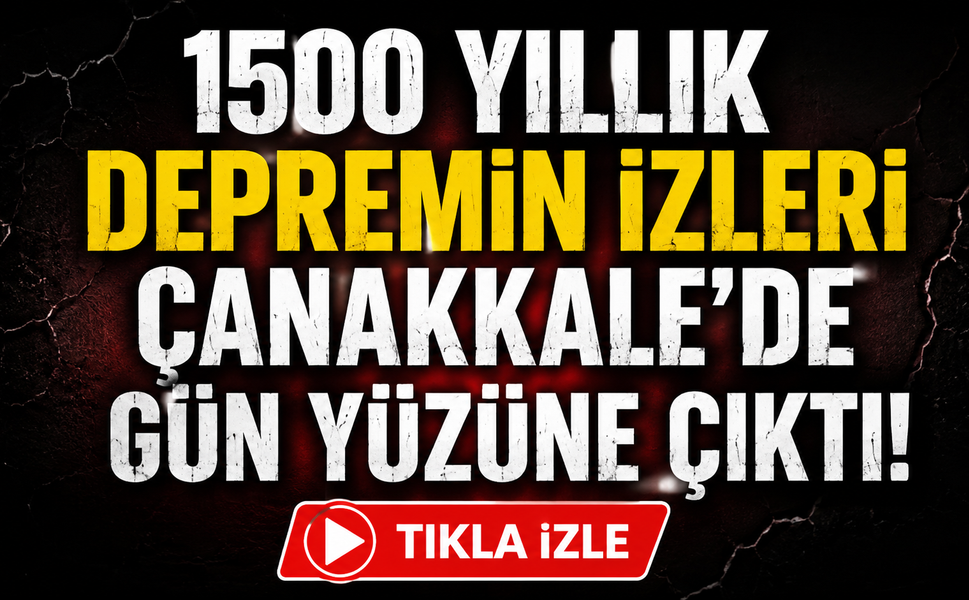 1500 yıllık depremin izleri Çanakkale’de gün yüzüne çıktı!