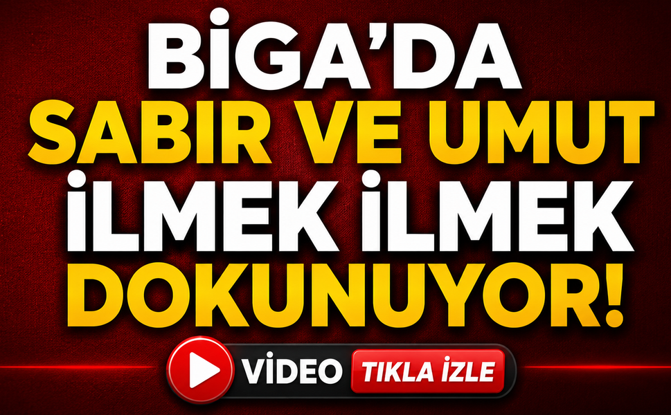 Biga’da sabır ve umut ilmek ilmek dokunuyor!