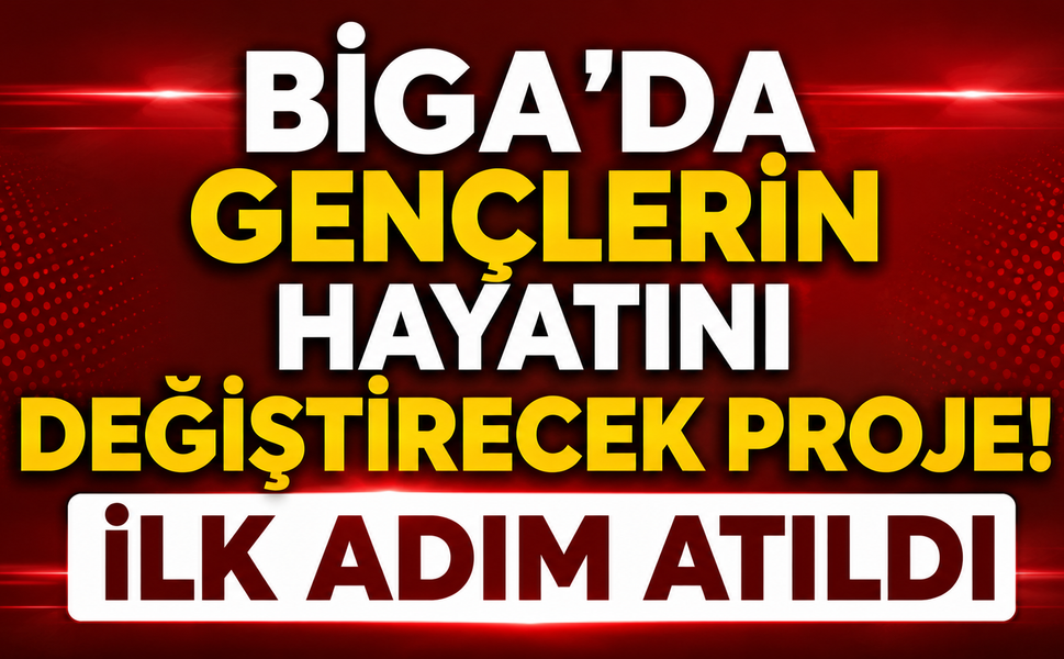 Biga'da gençlerin hayatını değiştirecek proje! İlk adım atıldı