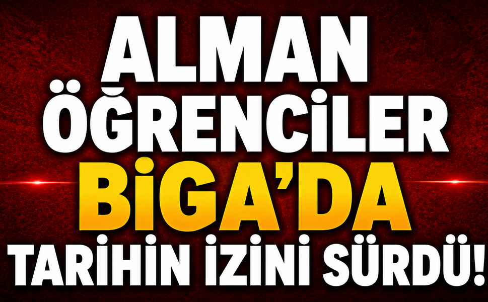 Alman öğrenciler Biga’da tarihin izini sürdü!