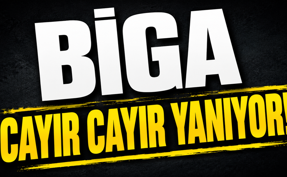 Biga cayır cayır yanıyor!