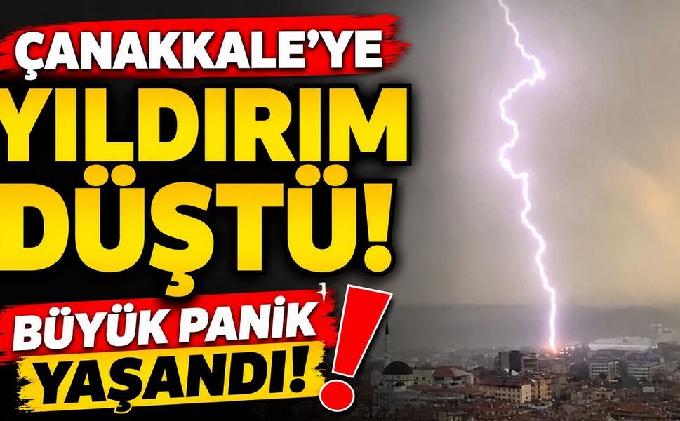 Çanakkale'ye yıldırım düştü: Büyük panik yaşandı!
