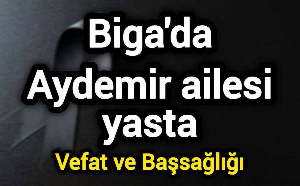 Biga'da Aydemir ailesi yasta
