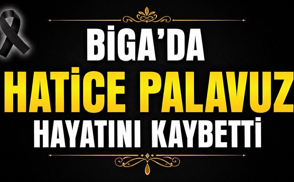 Biga'da Hatice Palavuz hayatını kaybetti
