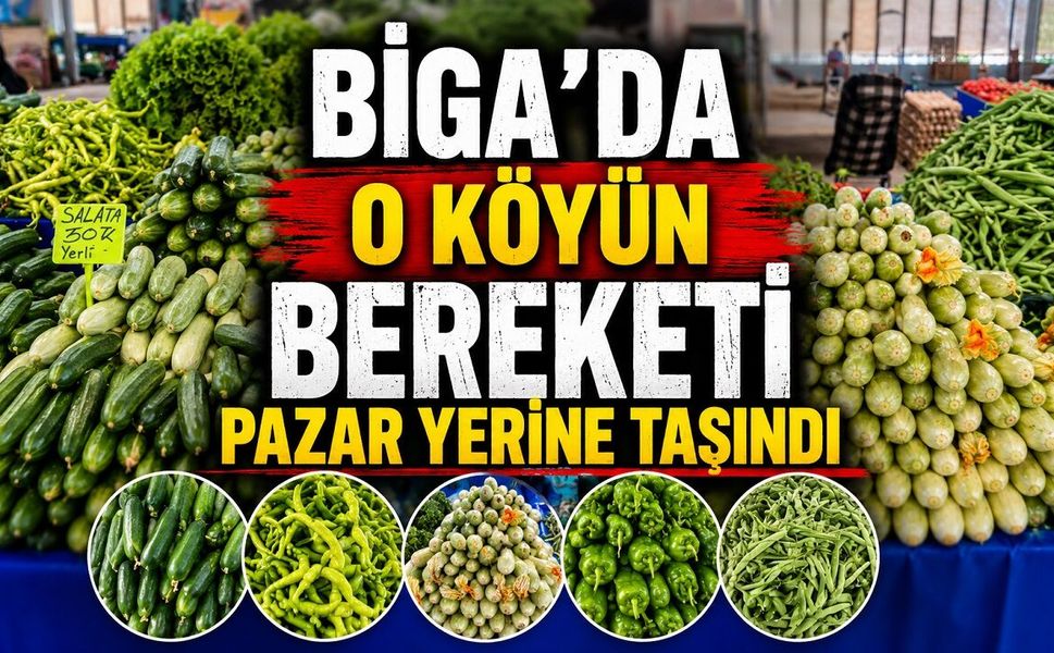 Biga'da o köyün bereketi pazar yerine taşındı
