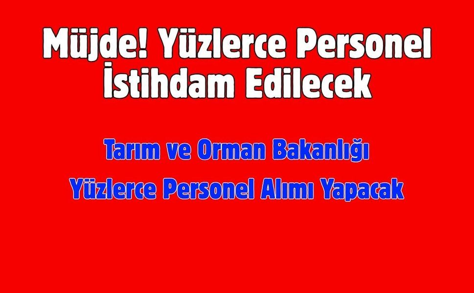 Tarım ve Orman Bakanlığı Yüzlerce Personel Alımı Yapacak