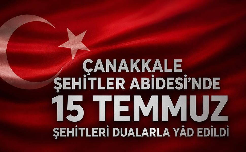 Çanakkale Şehitler Abidesi'nde 15 Temmuz Şehitleri Dualarla Yâd Edildi