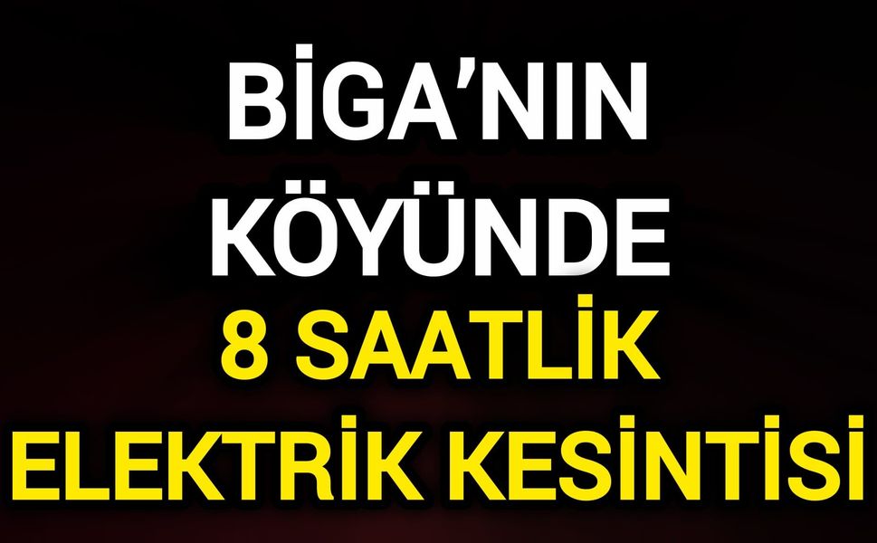 Biga’nın köyüne 8 saat elektrik verilemeyecek