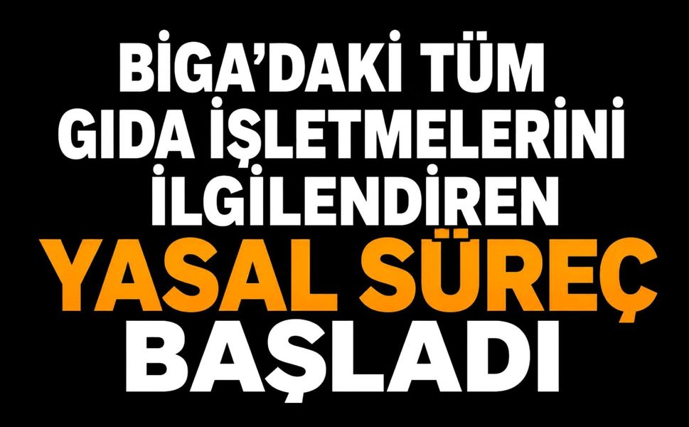 Biga'daki tüm gıda işletmelerini ilgilendiren yasal süreç başladı