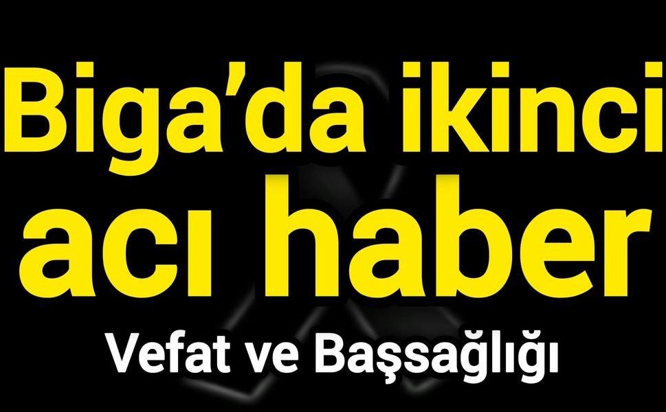 Biga’da ikinci acı haber
