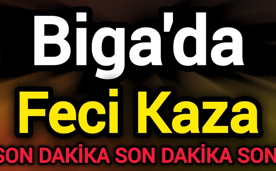 Son Dakika: Biga'da Feci Kaza!