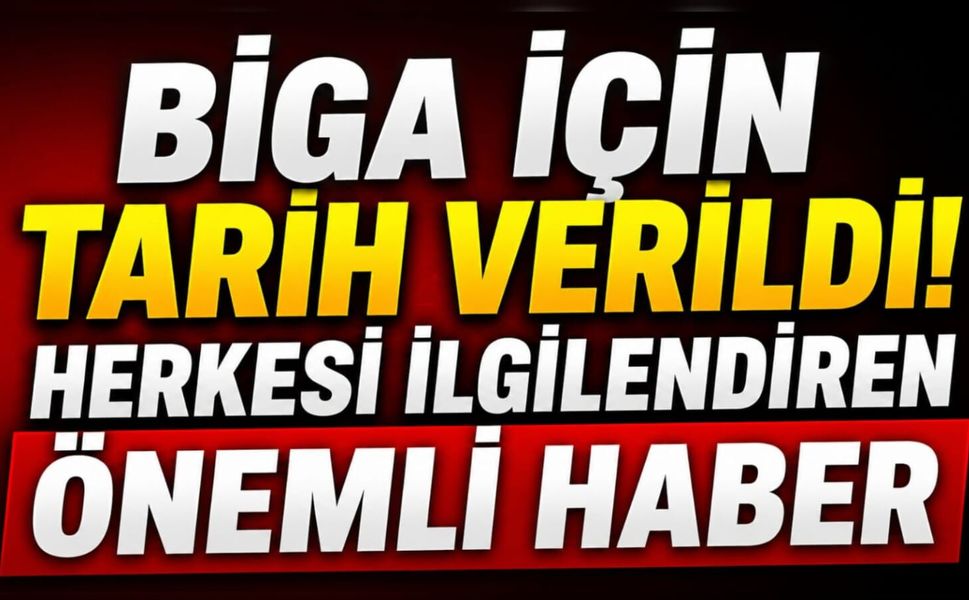 Biga İçin Tarih Verildi! Herkesi ilgilendiren önemli haber
