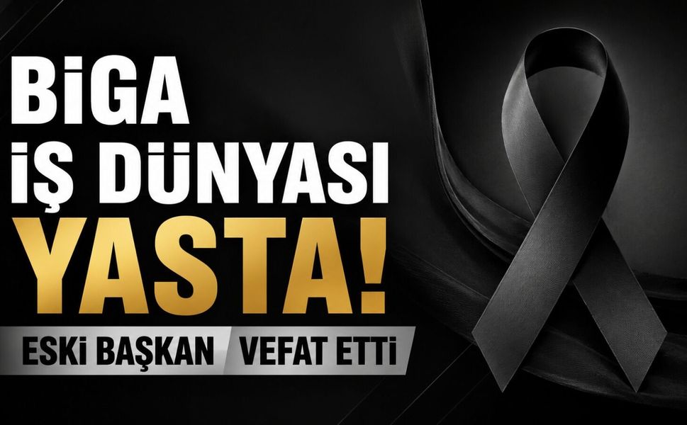 Biga İş Dünyası Yasta! Eski Başkan Vefat Etti