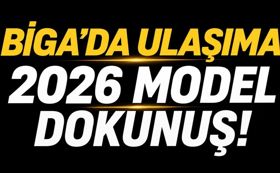 Biga'da ulaşıma 2026 model dokunuş!