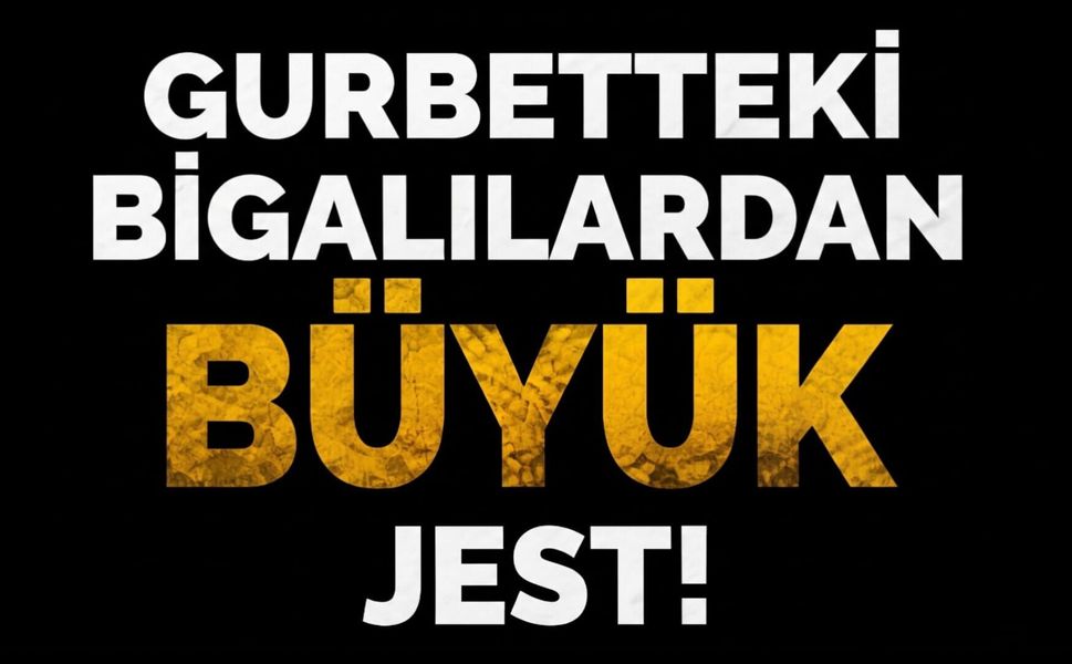 Gurbetteki Bigalılardan Büyük Jest!