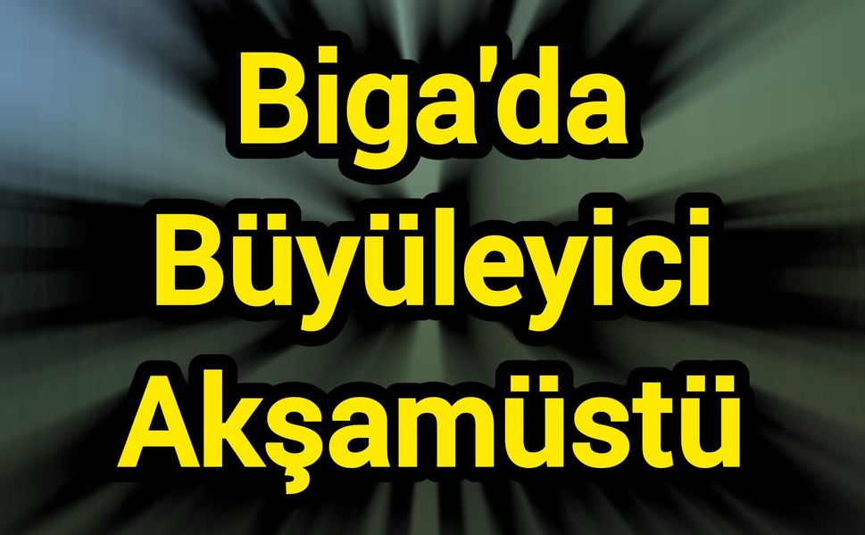 Biga'da Büyüleyici Akşamüstü