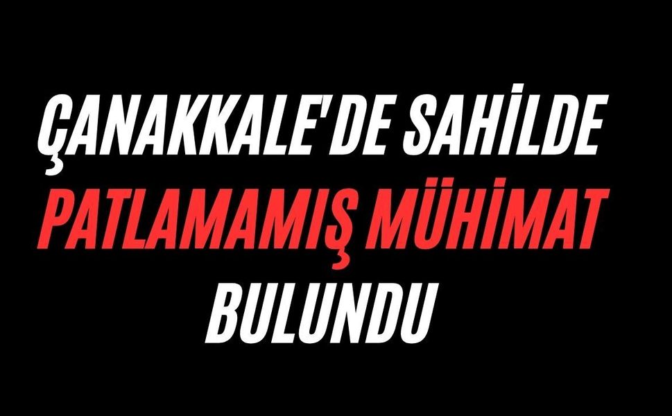 Çanakkale'de sahilde patlamamış mühimmat bulundu