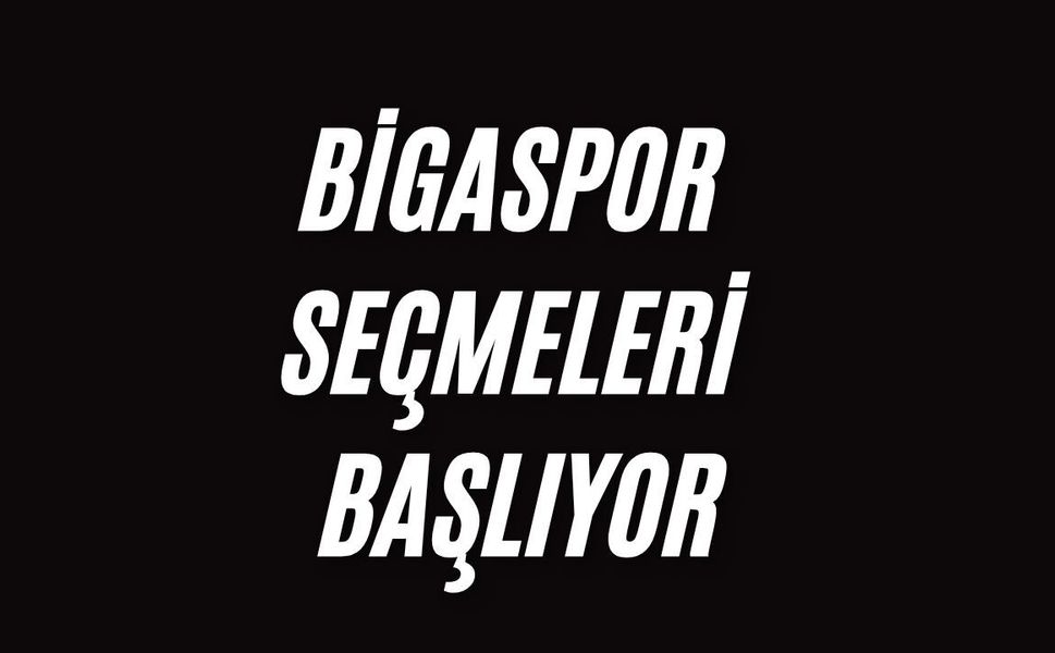 Bigaspor seçmeleri başlıyor