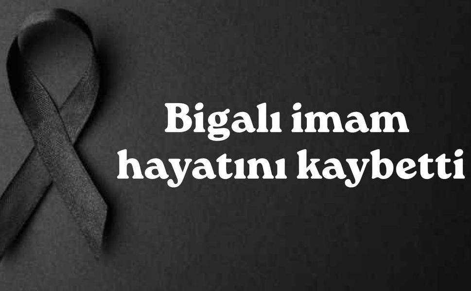 Bigalı imam hayatını kaybetti