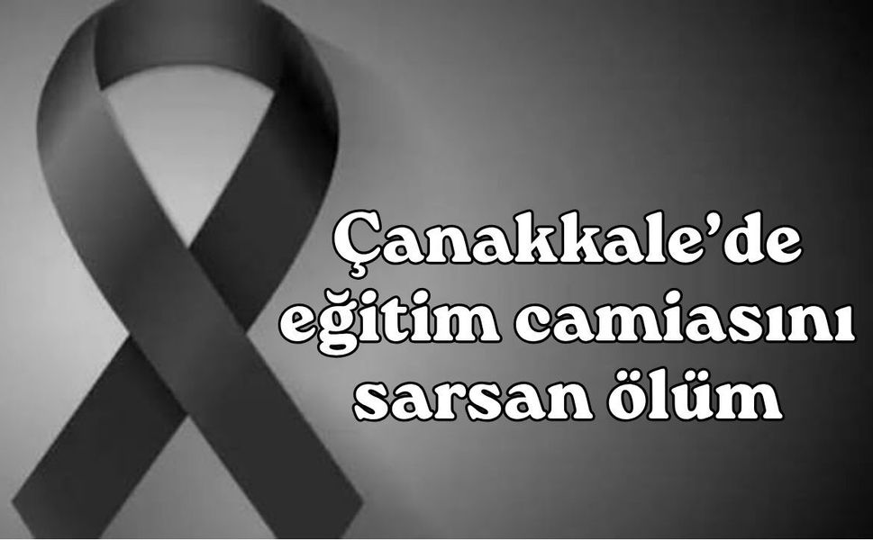 Çanakkale’de eğitim camiasını sarsan ölüm