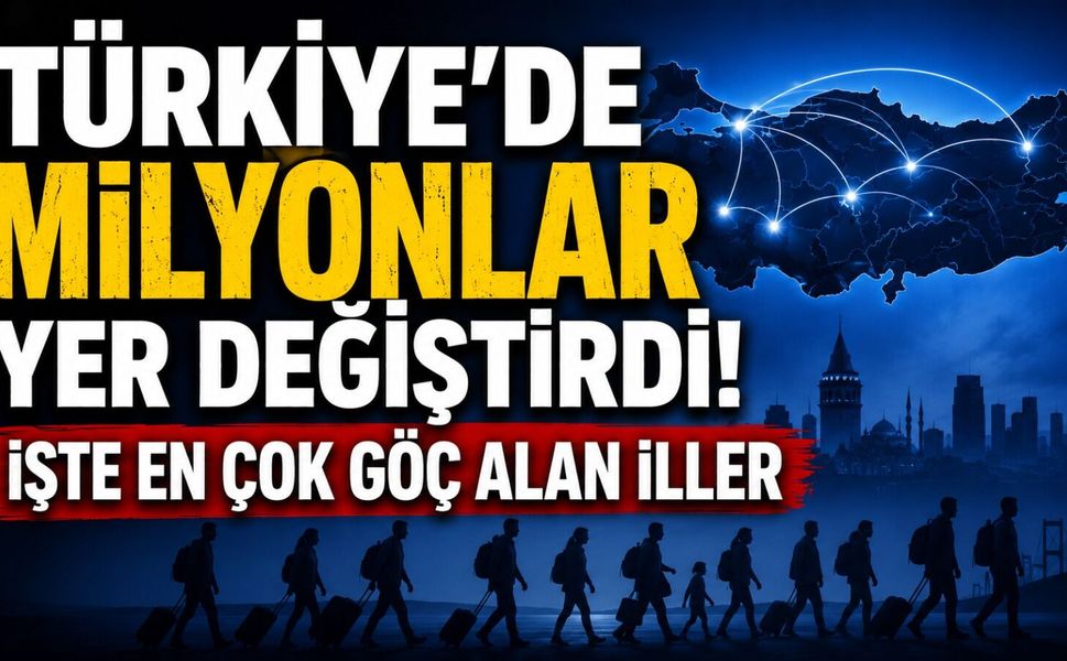 Türkiye'de milyonlar yer değiştirdi! İşte en çok göç alan iller