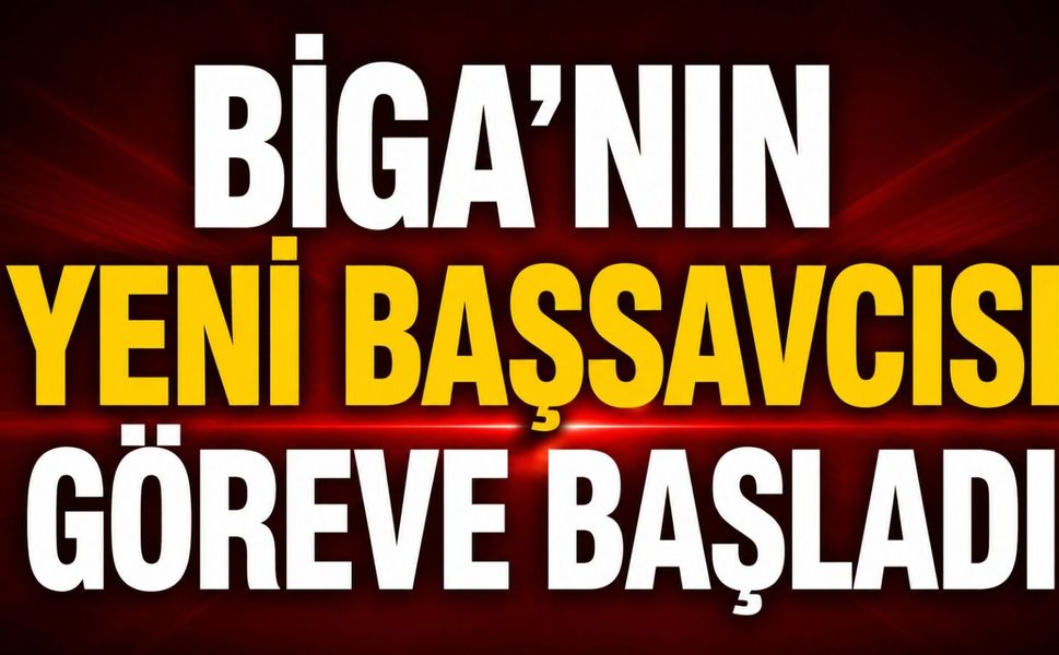 Biga'nın yeni Başsavcısı göreve başladı