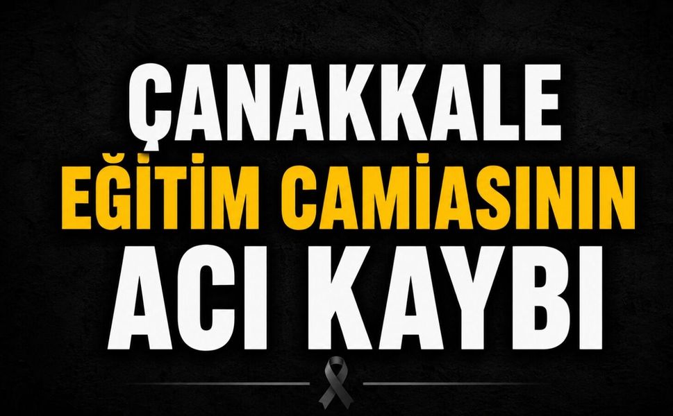 Çanakkale eğitim camiasının acı kaybı