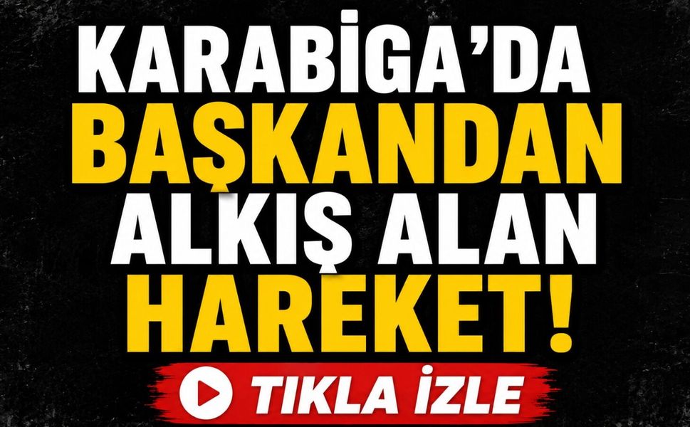Karabiga'da başkandan alkış alan hareket!