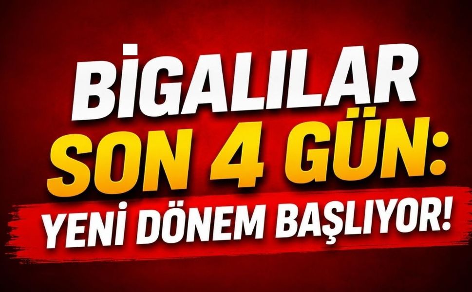 Bigalılar son 4 gün: Yeni dönem başlıyor!