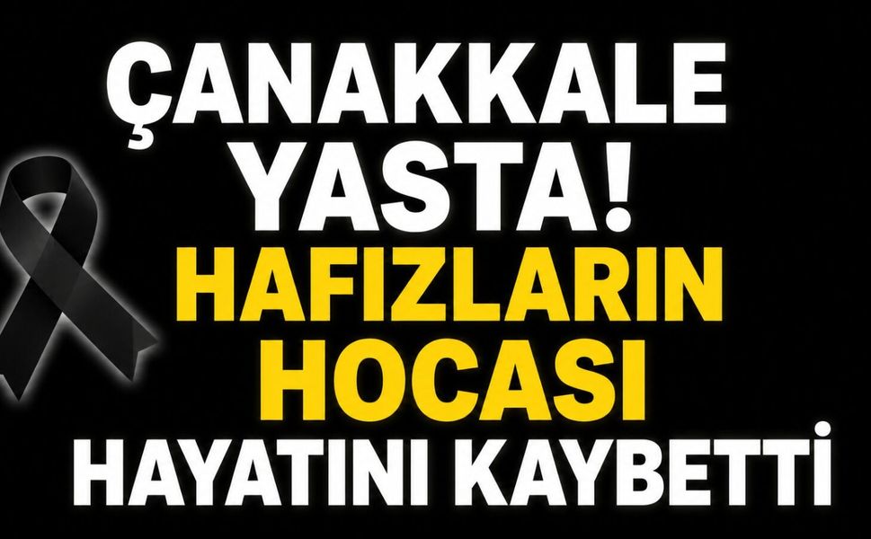 Çanakkale yasta! Hafızların hocası hayatını kaybetti