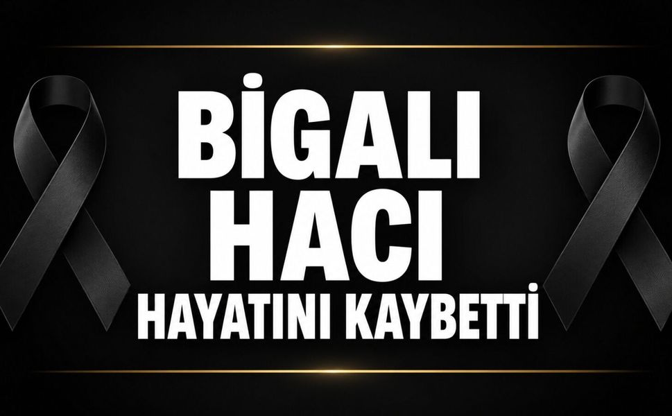Bigalı hacı hayatını kaybetti