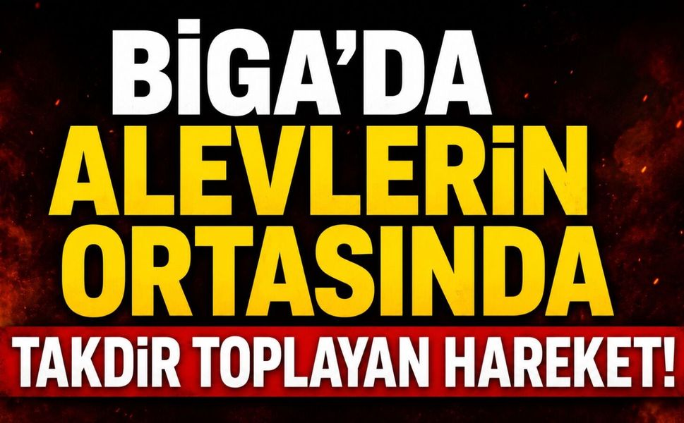 Biga'da alevlerin ortasında takdir toplayan hareket!