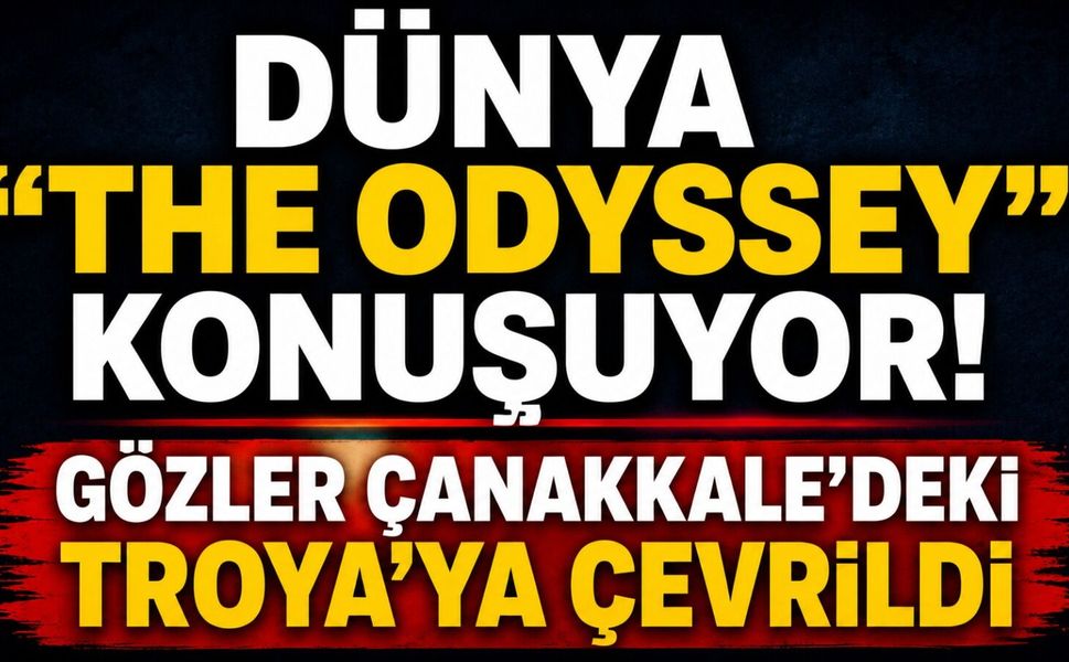 Dünya "The Odyssey"i Konuşuyor! Gözler Çanakkale’deki Troya'ya çevrildi
