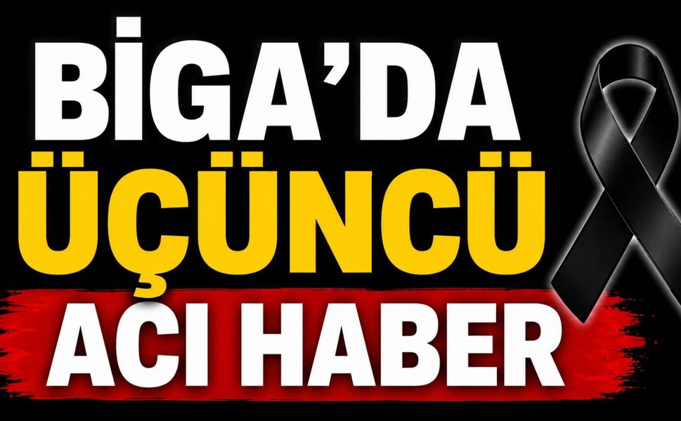 Biga'da üçüncü acı haber