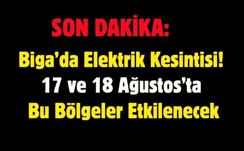 Biga’da Elektrik Kesintisi! 17 ve 18 Ağustos’ta Bu Bölgeler Etkilenecek