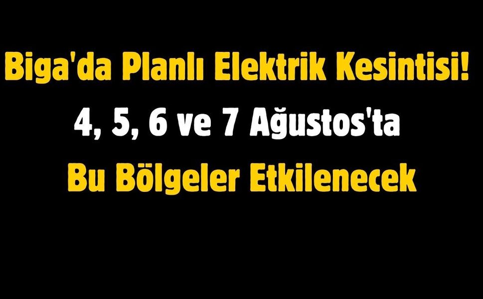 Biga'da Planlı Elektrik Kesintisi! 4, 5, 6 ve 7 Ağustos'ta Bu Bölgeler Etkilenecek