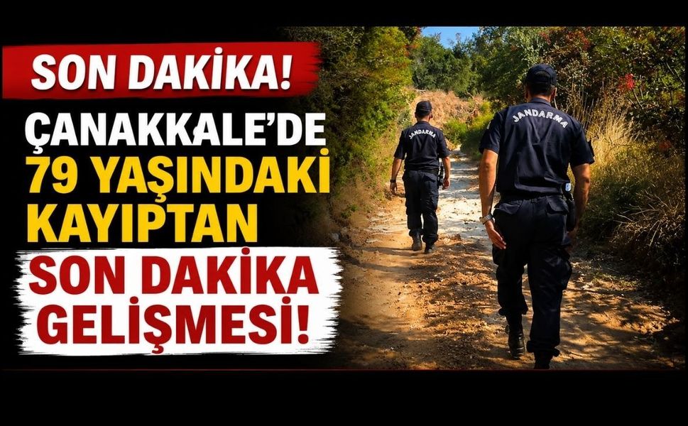 Çanakkale’de 79 Yaşındaki Kayıptan Son Dakika Gelişmesi!