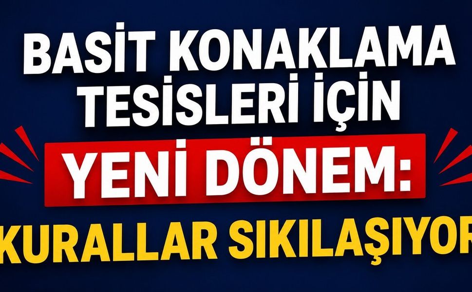 Basit Konaklama Tesisleri İçin Yeni Dönem: Kurallar Sıkılaşıyor