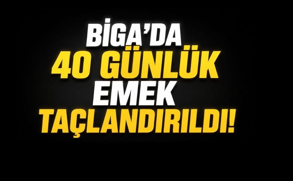 Biga’da 40 günlük emek taçlandırıldı!