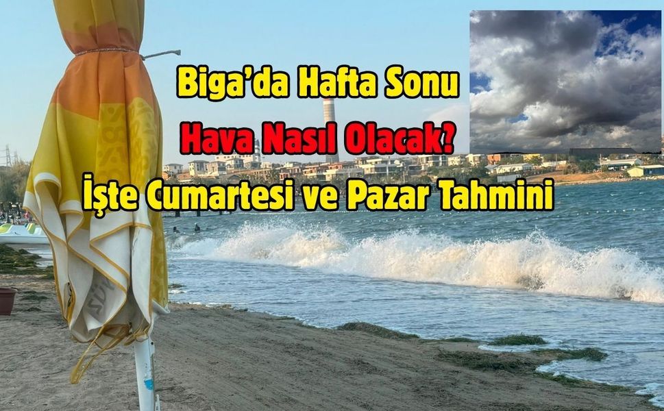 Biga’da Hafta Sonu Hava Nasıl Olacak? İşte Cumartesi ve Pazar Tahmini