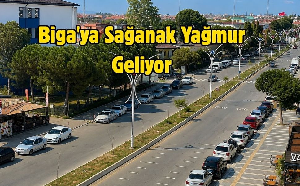Biga'ya Sağanak Yağmur Geliyor