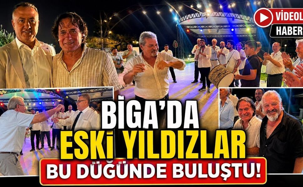 Biga’da Eski Yıldızlar Bu Düğünde Buluştu!