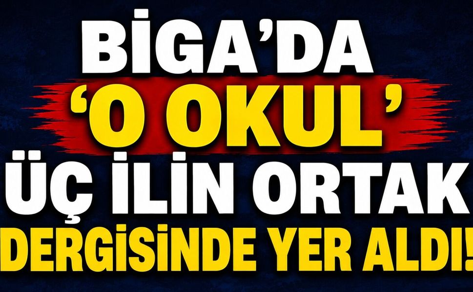 Biga’da ‘o okul’ üç ilin ortak dergisinde yer aldı