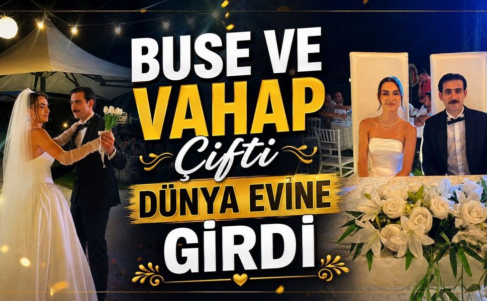 Buse ve Vahap Çifti Dünya Evine Girdi