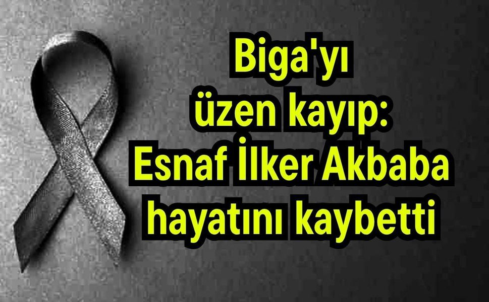 Biga'yı üzen kayıp: Esnaf İlker Akbaba hayatını kaybetti