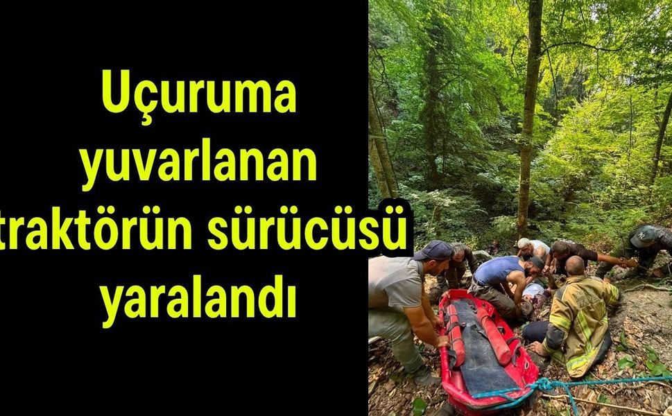 Uçuruma yuvarlanan traktörün sürücüsü yaralandı