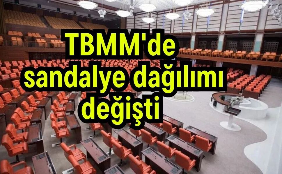TBMM'de sandalye dağılımı değişti